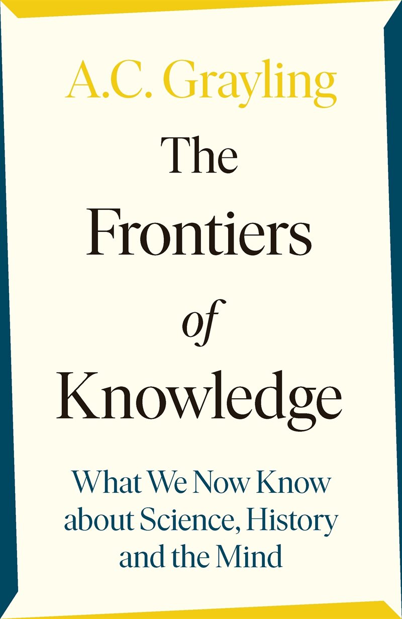 Frontiers of Knowledge - What We Know About Science, History and The Mind